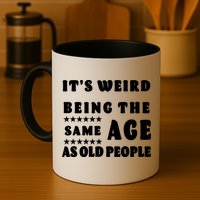 It's Weird Being The Same Age As Old People Funny Puns TShirt Mug