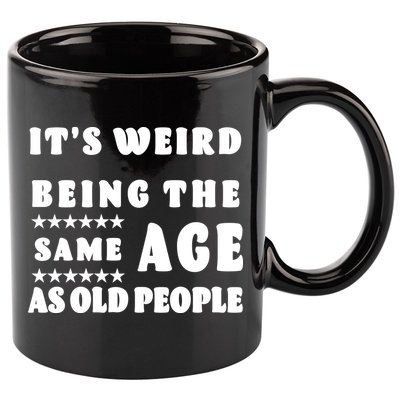 It's Weird Being The Same Age As Old People Funny Puns TShirt 11oz C Handle Ceramic Mug