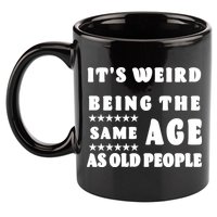 It's Weird Being The Same Age As Old People Funny Puns TShirt 11oz C Handle Ceramic Mug