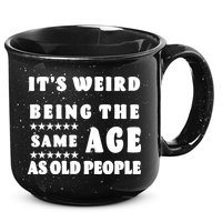 It's Weird Being The Same Age As Old People Funny Puns TShirt 15oz Campfire Ceramic Mug