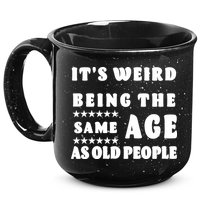 It's Weird Being The Same Age As Old People Funny Puns TShirt 15oz Campfire Ceramic Mug