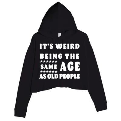 It's Weird Being The Same Age As Old People Funny Puns TShirt Crop Fleece Hoodie