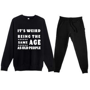 It's Weird Being The Same Age As Old People Funny Puns TShirt Premium Crewneck Sweatsuit Set