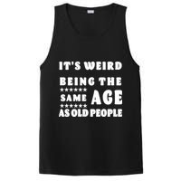 It's Weird Being The Same Age As Old People Funny Puns TShirt PosiCharge Competitor Tank