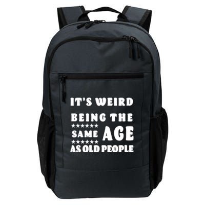 It's Weird Being The Same Age As Old People Funny Puns TShirt Daily Commute Backpack