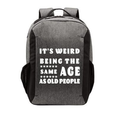 It's Weird Being The Same Age As Old People Funny Puns TShirt Vector Backpack