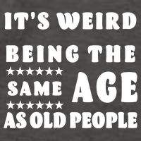 It's Weird Being The Same Age As Old People Funny Puns TShirt Vector Backpack