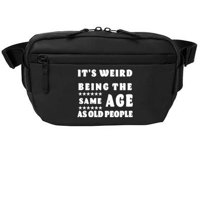 It's Weird Being The Same Age As Old People Funny Puns TShirt Crossbody Pack