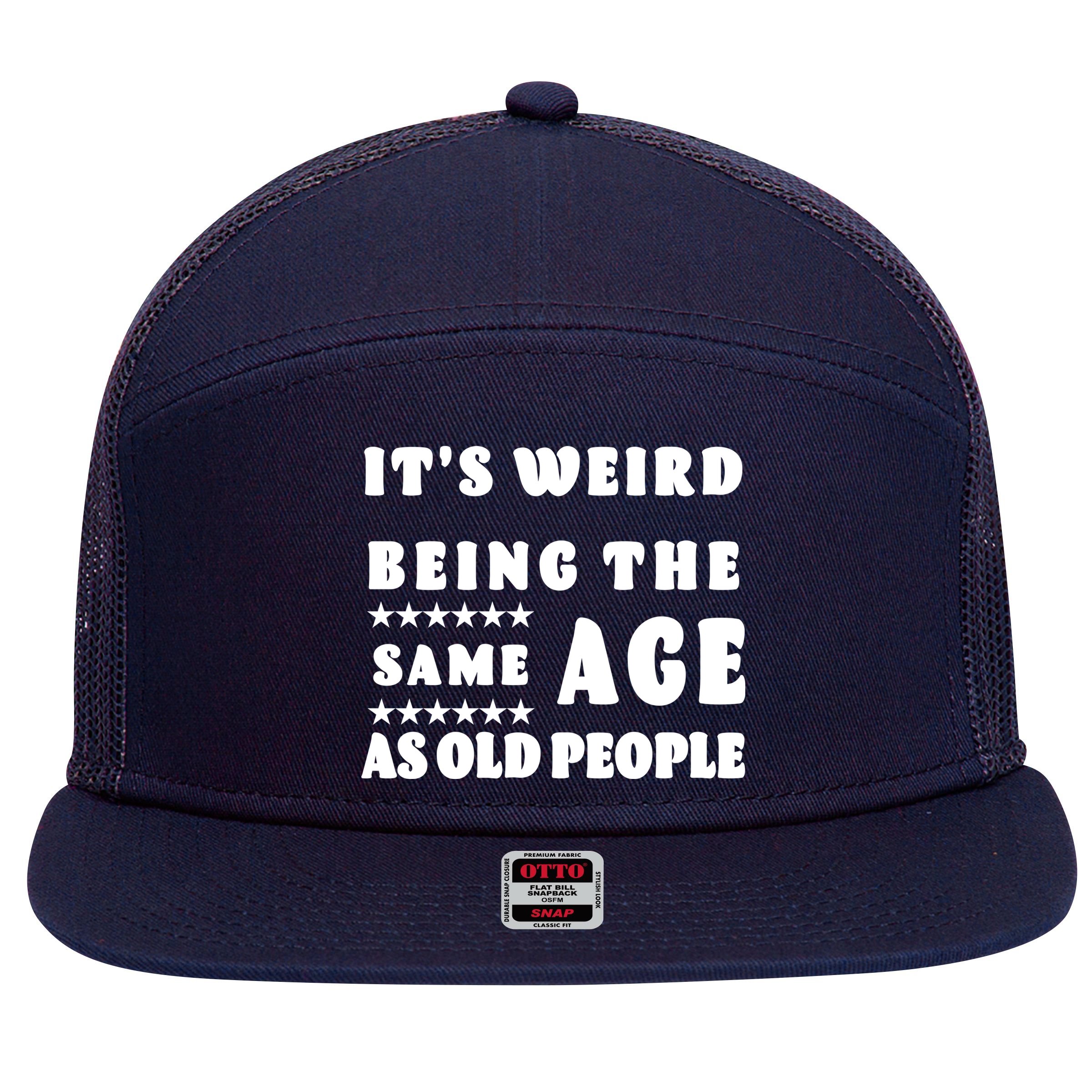 It's Weird Being The Same Age As Old People Funny Puns TShirt 7 Panel Mesh Trucker Snapback Hat
