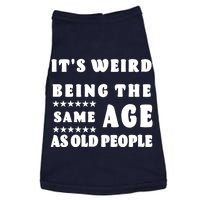 It's Weird Being The Same Age As Old People Funny Puns TShirt Doggie Tank