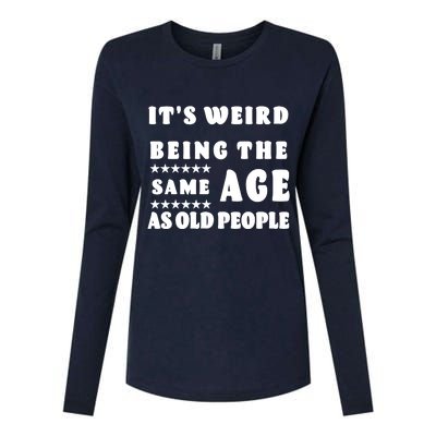 It's Weird Being The Same Age As Old People Funny Puns TShirt Womens Cotton Relaxed Long Sleeve T-Shirt