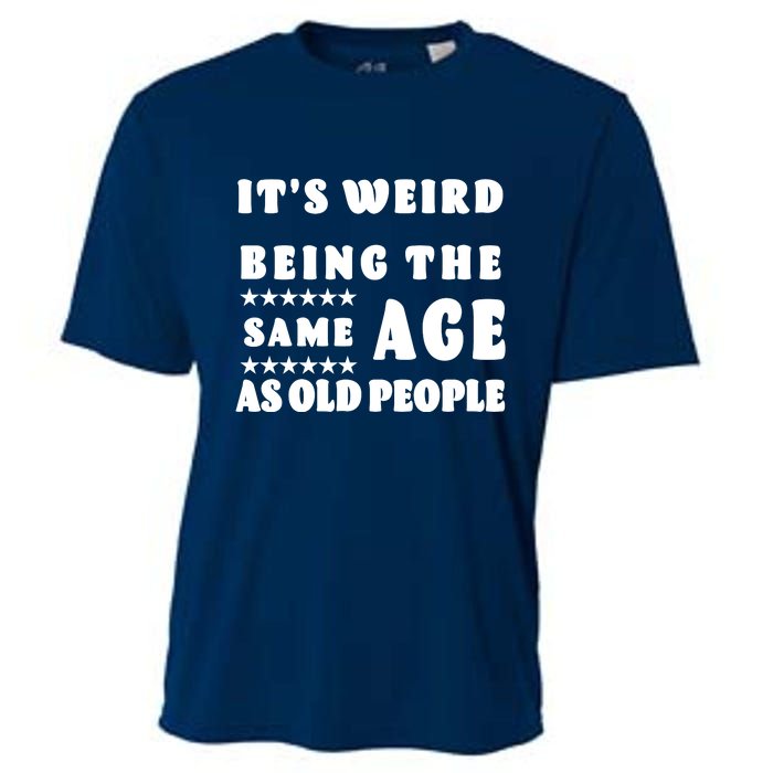 It's Weird Being The Same Age As Old People Funny Puns TShirt Cooling Performance Crew T-Shirt