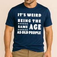 It's Weird Being The Same Age As Old People Funny Puns TShirt Performance Shirt