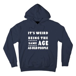 It's Weird Being The Same Age As Old People Funny Puns TShirt Hoodie