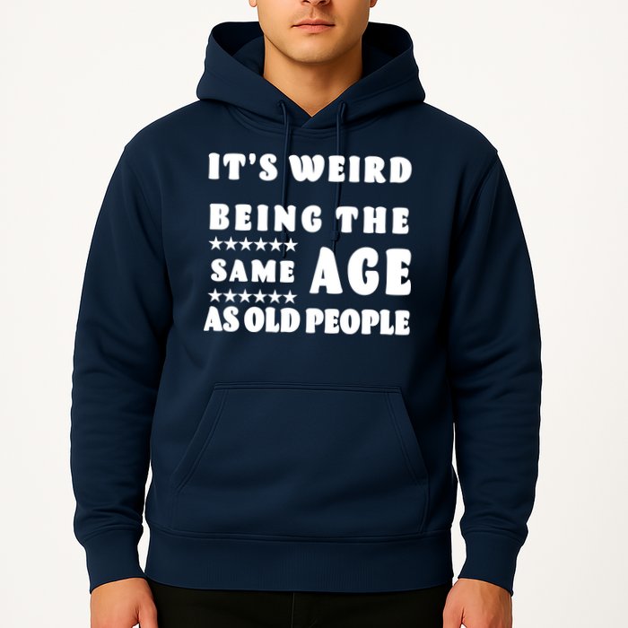 It's Weird Being The Same Age As Old People Funny Puns TShirt Hoodie