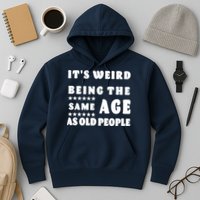 It's Weird Being The Same Age As Old People Funny Puns TShirt Hoodie
