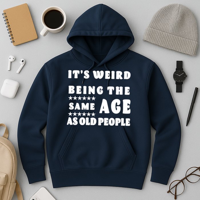 It's Weird Being The Same Age As Old People Funny Puns TShirt Hoodie