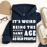 It's Weird Being The Same Age As Old People Funny Puns TShirt Hoodie