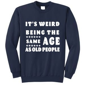 It's Weird Being The Same Age As Old People Funny Puns TShirt Sweatshirt