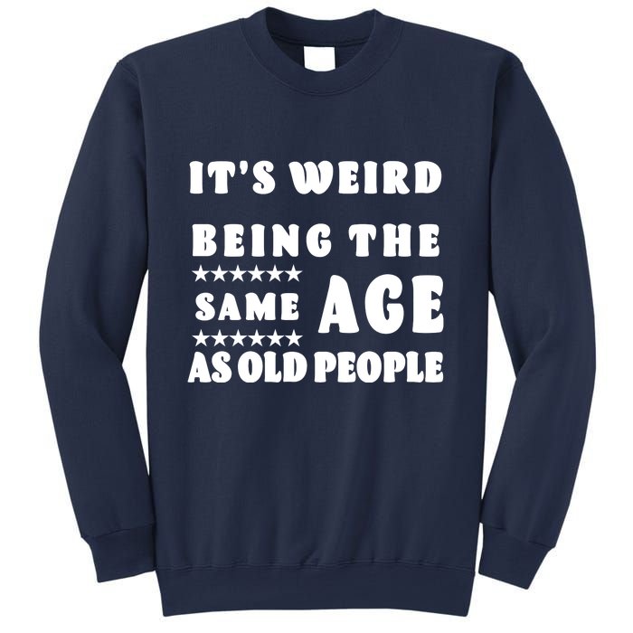 It's Weird Being The Same Age As Old People Funny Puns TShirt Sweatshirt