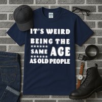 It's Weird Being The Same Age As Old People Funny Puns TShirt Tall T-Shirt