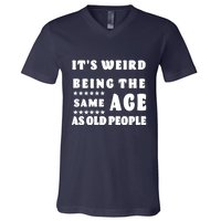 It's Weird Being The Same Age As Old People Funny Puns TShirt V-Neck T-Shirt