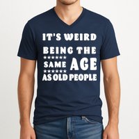It's Weird Being The Same Age As Old People Funny Puns TShirt V-Neck T-Shirt