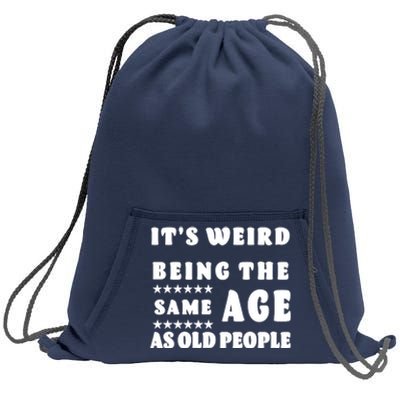 It's Weird Being The Same Age As Old People Funny Puns TShirt Sweatshirt Cinch Pack Bag