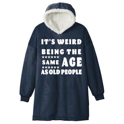 It's Weird Being The Same Age As Old People Funny Puns TShirt Hooded Wearable Blanket