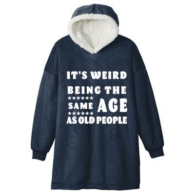 It's Weird Being The Same Age As Old People Funny Puns TShirt Hooded Wearable Blanket