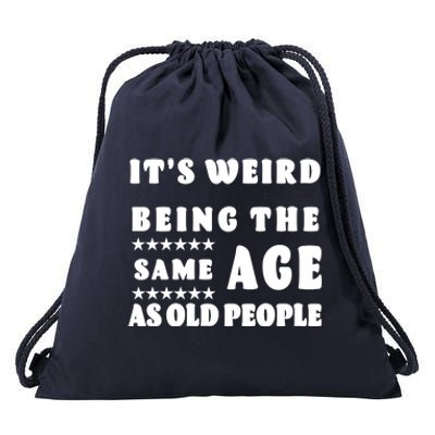 It's Weird Being The Same Age As Old People Funny Puns TShirt Drawstring Bag