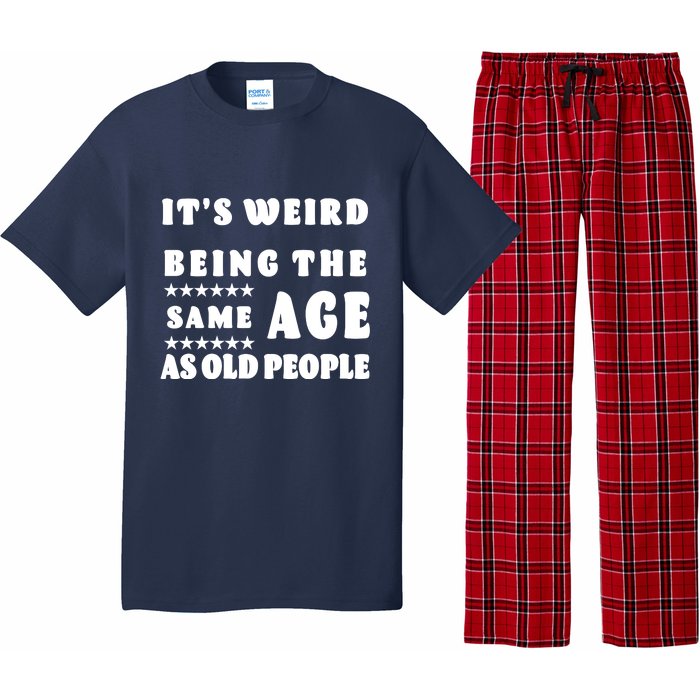 It's Weird Being The Same Age As Old People Funny Puns TShirt Pajama Set