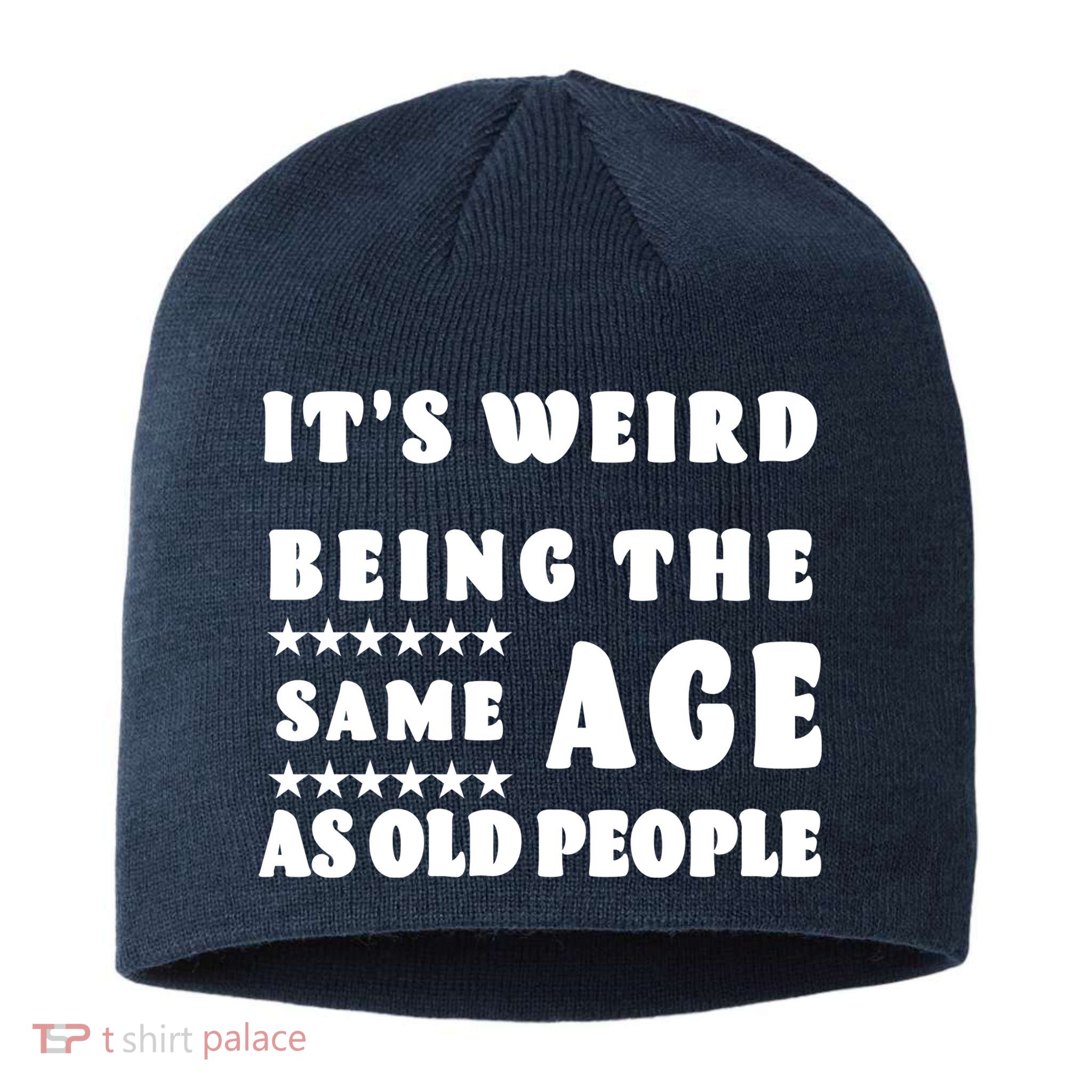 It's Weird Being The Same Age As Old People Funny Puns TShirt Sustainable Beanie