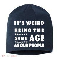 It's Weird Being The Same Age As Old People Funny Puns TShirt Sustainable Beanie