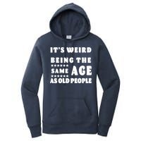 It's Weird Being The Same Age As Old People Funny Puns TShirt Women's Pullover Hoodie