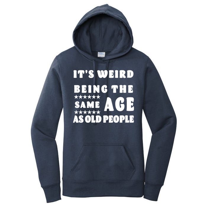 It's Weird Being The Same Age As Old People Funny Puns TShirt Women's Pullover Hoodie