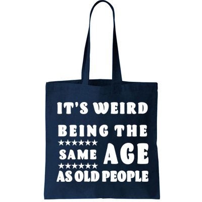 It's Weird Being The Same Age As Old People Funny Puns TShirt Bag
