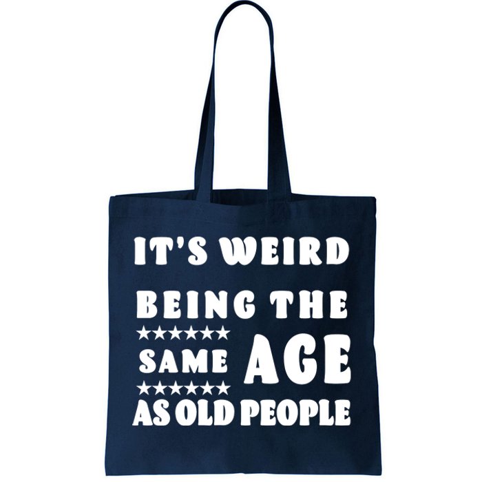 It's Weird Being The Same Age As Old People Funny Puns TShirt Tote Bag