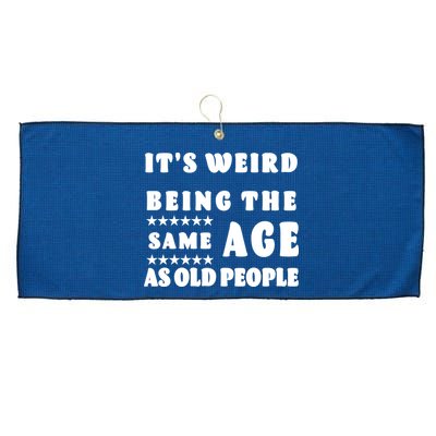 It's Weird Being The Same Age As Old People Funny Puns TShirt Large Microfiber Waffle Golf Towel