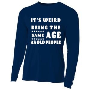 It's Weird Being The Same Age As Old People Funny Puns TShirt Cooling Performance Long Sleeve Crew