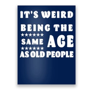 It's Weird Being The Same Age As Old People Funny Puns TShirt Poster