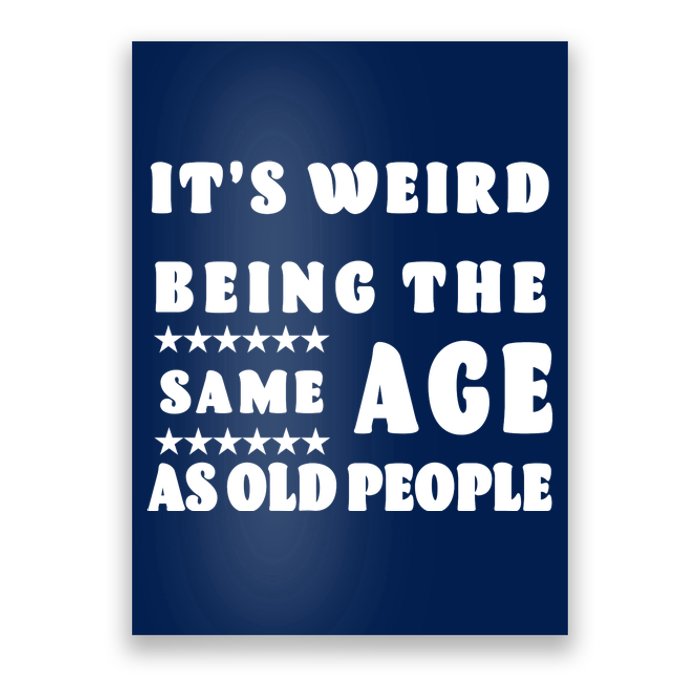 It's Weird Being The Same Age As Old People Funny Puns TShirt Poster