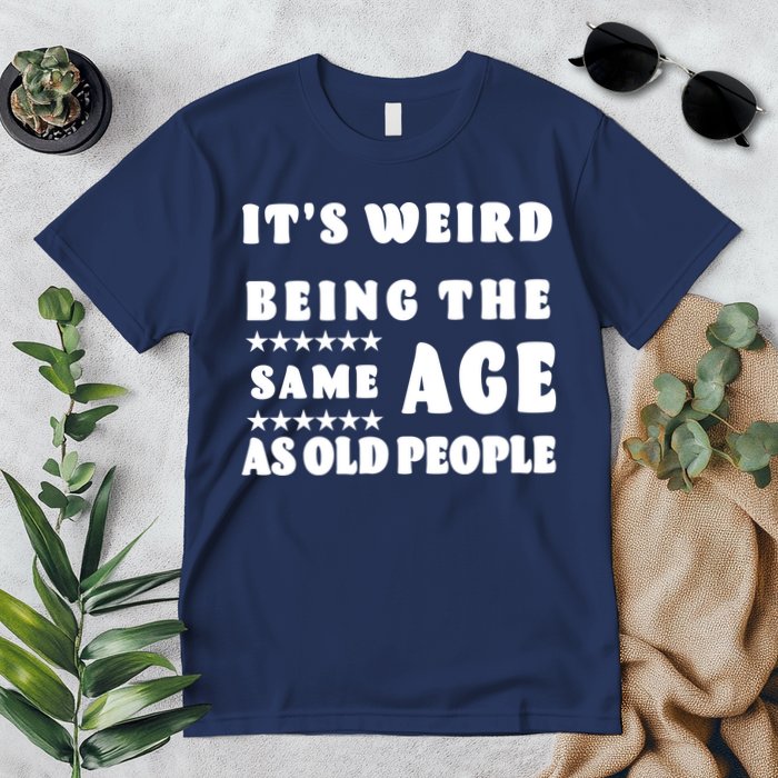 It's Weird Being The Same Age As Old People Funny Puns TShirt Premium T-Shirt