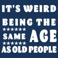 It's Weird Being The Same Age As Old People Funny Puns TShirt Premium T-Shirt