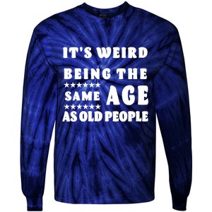 It's Weird Being The Same Age As Old People Funny Puns TShirt Tie-Dye Long Sleeve Shirt