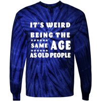 It's Weird Being The Same Age As Old People Funny Puns TShirt Tie-Dye Long Sleeve Shirt