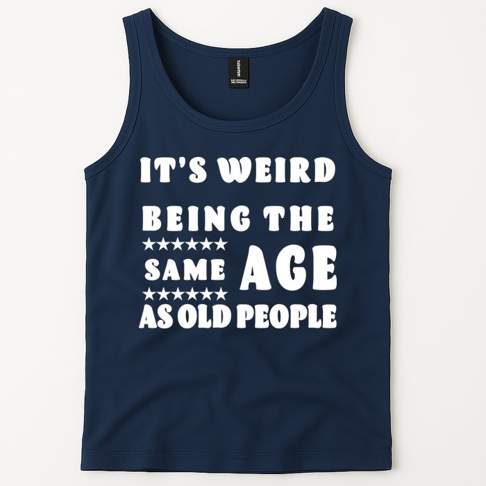 It's Weird Being The Same Age As Old People Funny Puns TShirt Tank Top