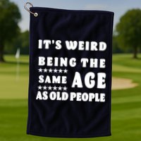 It's Weird Being The Same Age As Old People Funny Puns TShirt Golf Towel