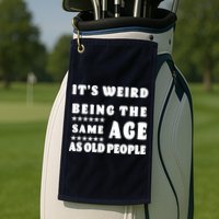 It's Weird Being The Same Age As Old People Funny Puns TShirt Golf Towel