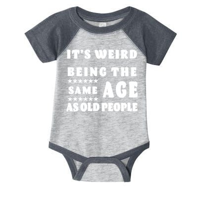 It's Weird Being The Same Age As Old People Funny Puns TShirt Infant Baby Jersey Bodysuit